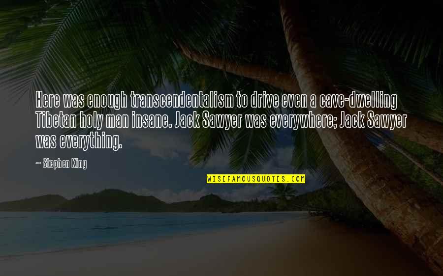 Insane Philosophy Quotes By Stephen King: Here was enough transcendentalism to drive even a Insane Philosophy Quotes By Stephen King: Here was enough transcendentalism to drive even a