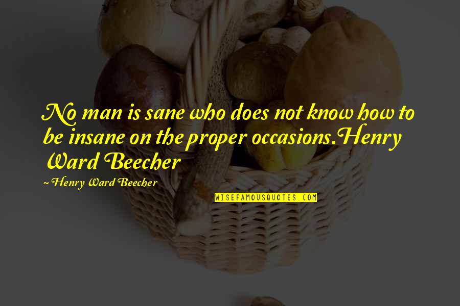 Insane Sanity Quotes By Henry Ward Beecher: No man is sane who does not know