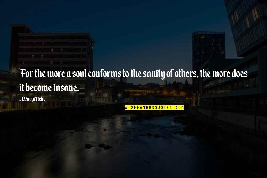 Insane Sanity Quotes By Mary Webb: For the more a soul conforms to the
