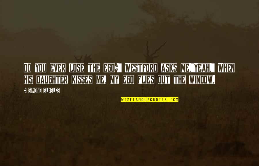 Insane Sayings And Quotes By Simone Elkeles: Do you ever lose the ego?" Westford asks