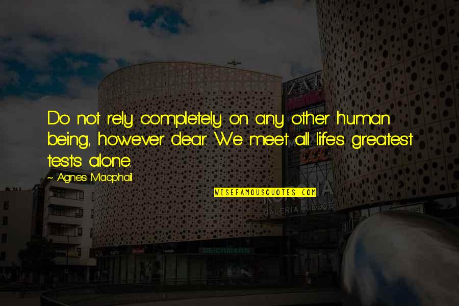 Insanely Amazing Quotes By Agnes Macphail: Do not rely completely on any other human Insanely Amazing Quotes By Agnes Macphail: Do not rely completely on any other human