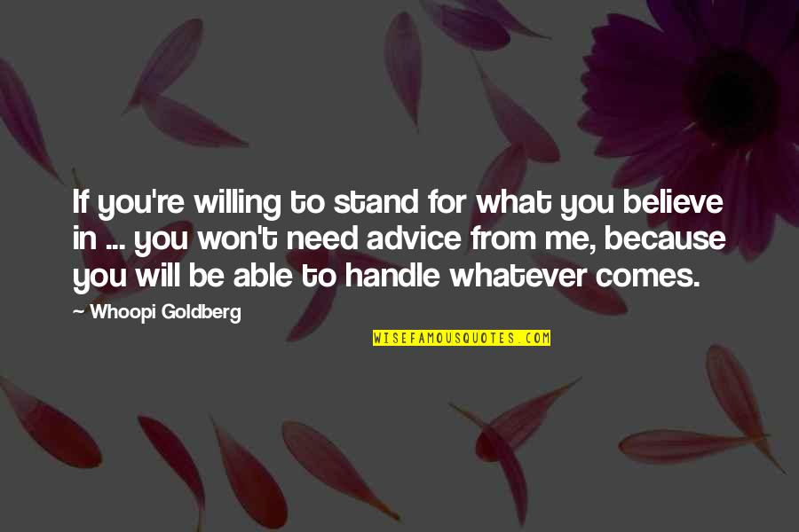 Insanely Amazing Quotes By Whoopi Goldberg: If you're willing to stand for what you Insanely Amazing Quotes By Whoopi Goldberg: If you're willing to stand for what you