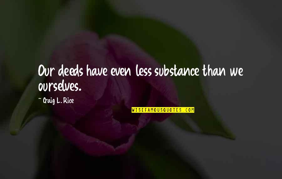 Insanely Crazy Quotes By Craig L. Rice: Our deeds have even less substance than we