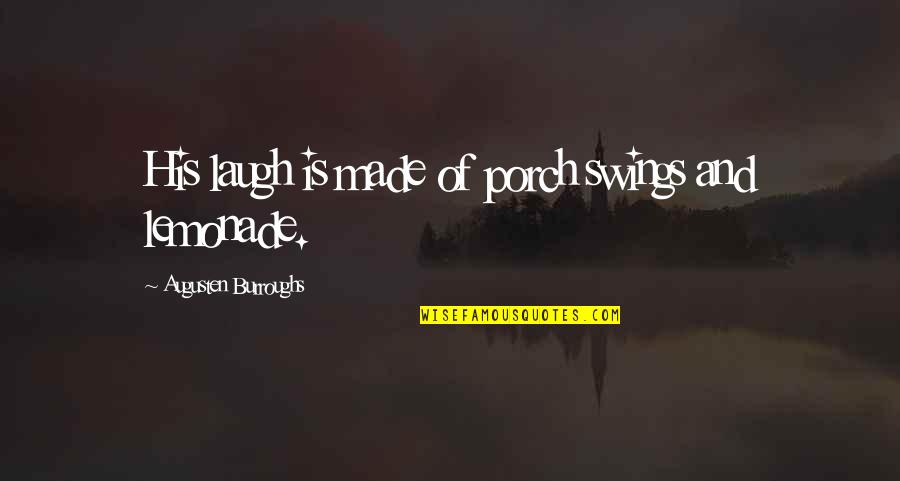 Insanely Great Quotes By Augusten Burroughs: His laugh is made of porch swings and