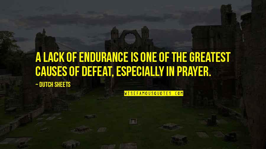 Insanely Great Quotes By Dutch Sheets: A lack of endurance is one of the