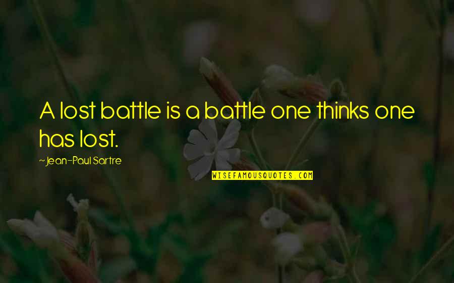 Insanely Great Quotes By Jean-Paul Sartre: A lost battle is a battle one thinks