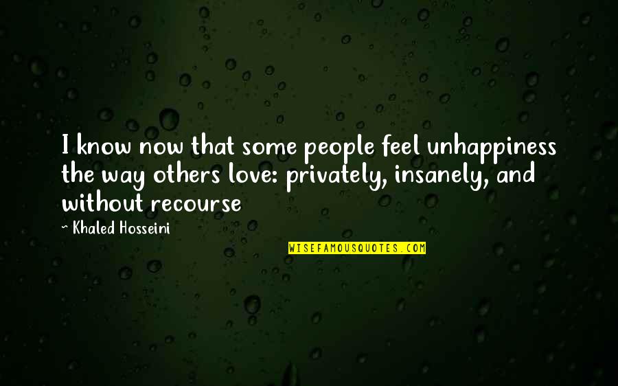 Insanely In Love Quotes By Khaled Hosseini: I know now that some people feel unhappiness Insanely In Love Quotes By Khaled Hosseini: I know now that some people feel unhappiness