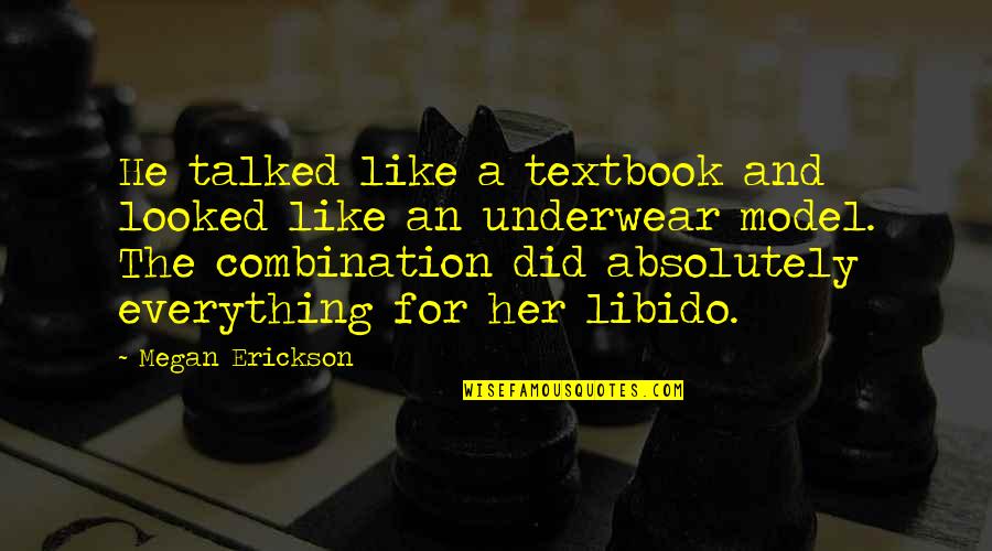 Insania Contactos Quotes By Megan Erickson: He talked like a textbook and looked like