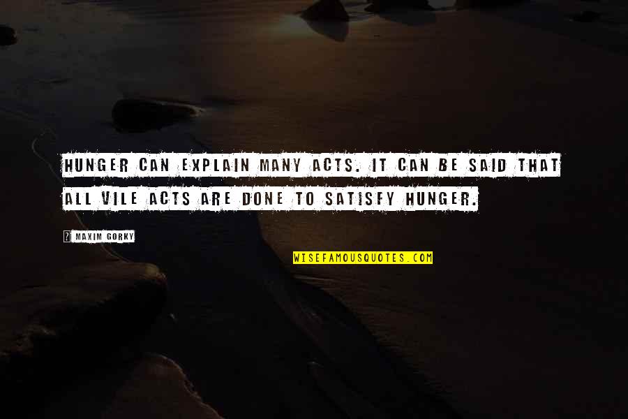 Insaniac Quotes By Maxim Gorky: Hunger can explain many acts. It can be Insaniac Quotes By Maxim Gorky: Hunger can explain many acts. It can be