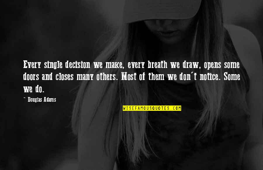 Insanin Sinir Quotes By Douglas Adams: Every single decision we make, every breath we Insanin Sinir Quotes By Douglas Adams: Every single decision we make, every breath we