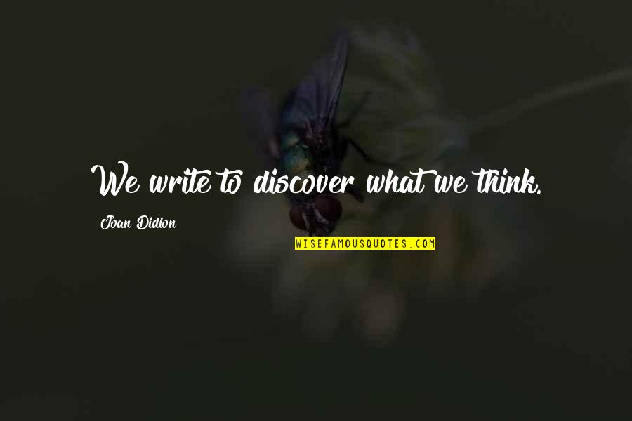 Insanin Sinir Quotes By Joan Didion: We write to discover what we think. Insanin Sinir Quotes By Joan Didion: We write to discover what we think.