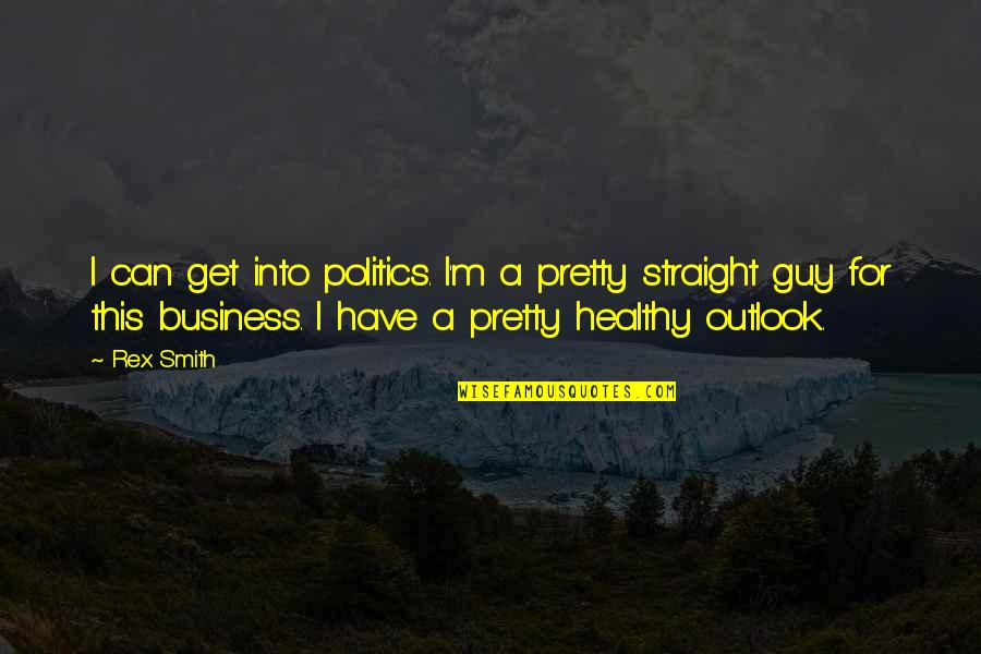 Insanin Sinir Quotes By Rex Smith: I can get into politics. I'm a pretty Insanin Sinir Quotes By Rex Smith: I can get into politics. I'm a pretty