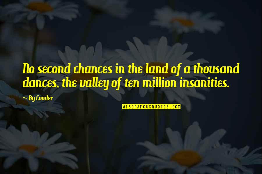 Insanities Quotes By Ry Cooder: No second chances in the land of a Insanities Quotes By Ry Cooder: No second chances in the land of a