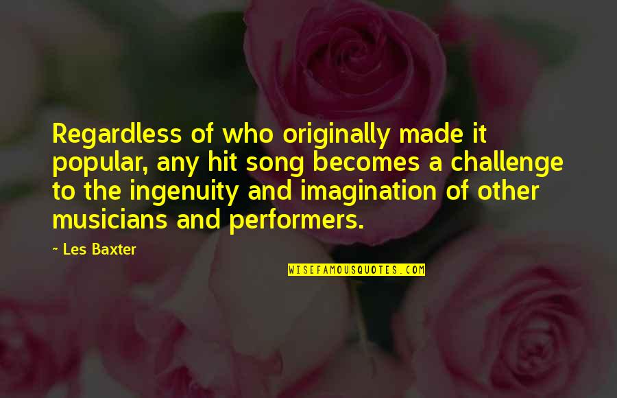 Insanity And Happiness Quotes By Les Baxter: Regardless of who originally made it popular, any