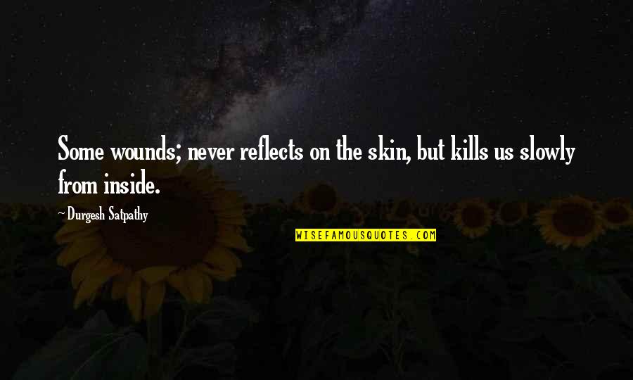 Insanity And Life Quotes By Durgesh Satpathy: Some wounds; never reflects on the skin, but Insanity And Life Quotes By Durgesh Satpathy: Some wounds; never reflects on the skin, but
