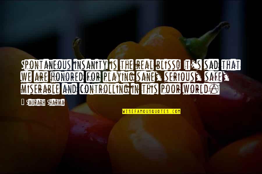 Insanity And Life Quotes By Saurabh Sharma: Spontaneous insanity is the real bliss! It's sad