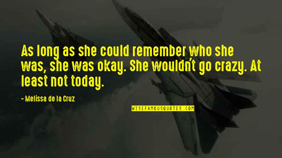Insanity And Sanity Quotes By Melissa De La Cruz: As long as she could remember who she