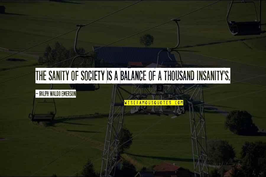 Insanity And Sanity Quotes By Ralph Waldo Emerson: The sanity of society is a balance of