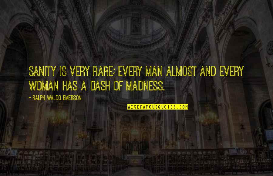 Insanity And Sanity Quotes By Ralph Waldo Emerson: Sanity is very rare; every man almost and