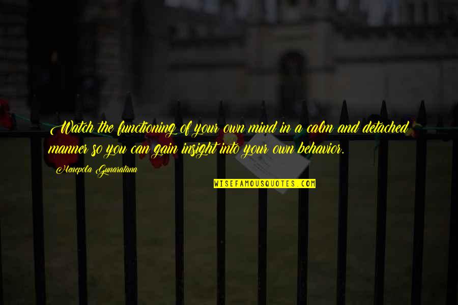 Insanity Defense Quotes By Henepola Gunaratana: Watch the functioning of your own mind in Insanity Defense Quotes By Henepola Gunaratana: Watch the functioning of your own mind in