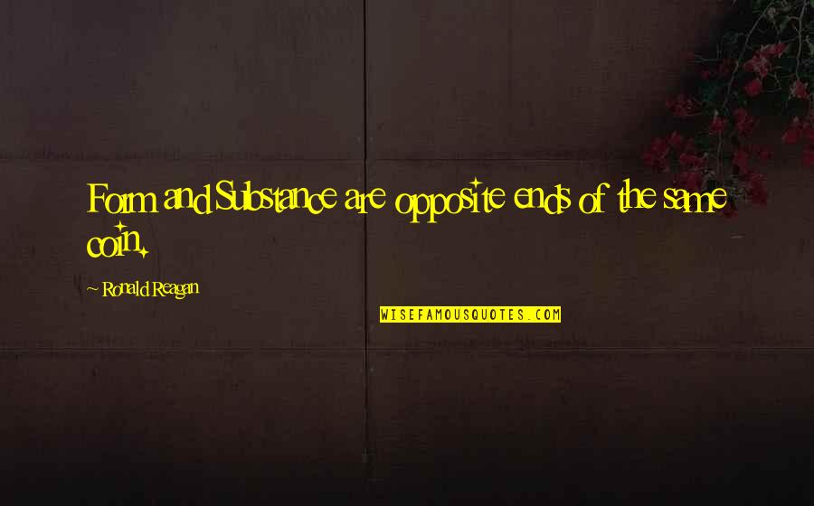 Insanity Defense Quotes By Ronald Reagan: Form and Substance are opposite ends of the Insanity Defense Quotes By Ronald Reagan: Form and Substance are opposite ends of the
