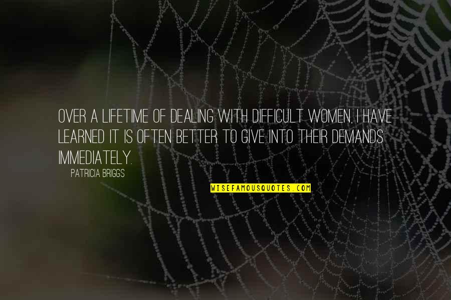 Insanity Gaming Quotes By Patricia Briggs: Over a lifetime of dealing with difficult women, Insanity Gaming Quotes By Patricia Briggs: Over a lifetime of dealing with difficult women,