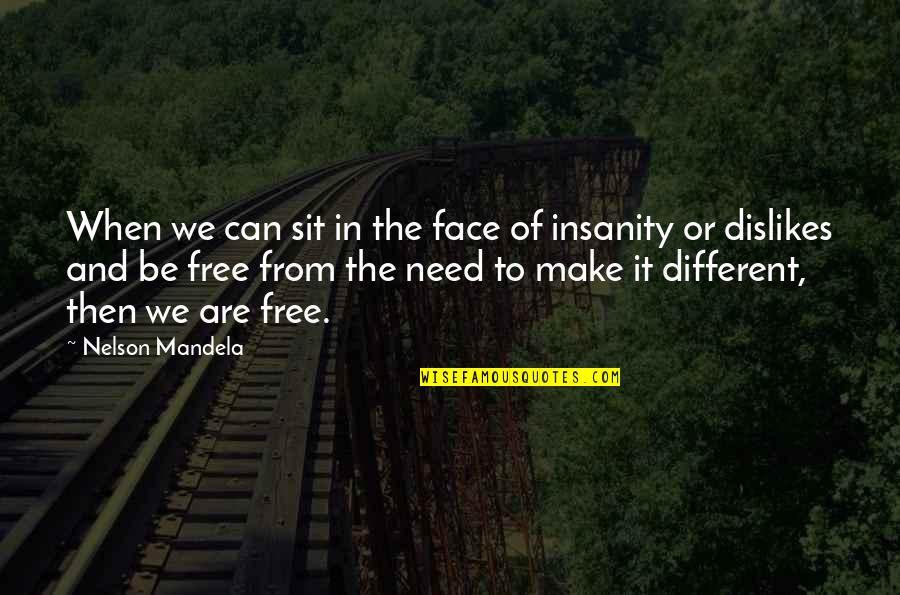 Insanity Or Insanity Quotes By Nelson Mandela: When we can sit in the face of