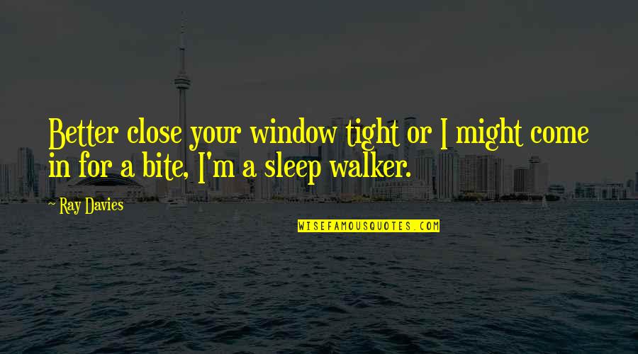 Insanity Or Insanity Quotes By Ray Davies: Better close your window tight or I might