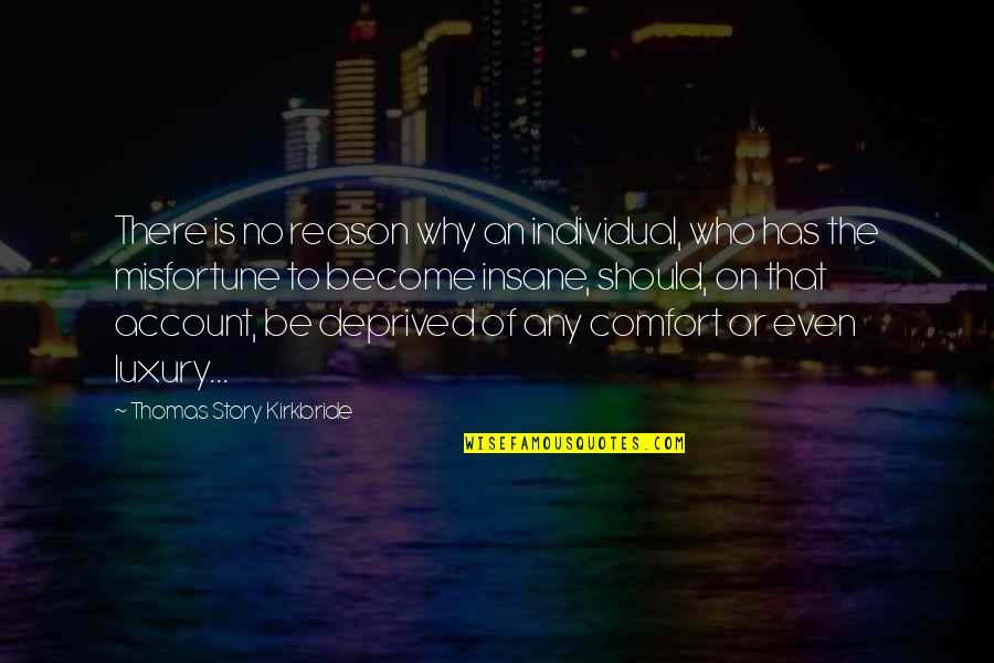 Insanity Or Insanity Quotes By Thomas Story Kirkbride: There is no reason why an individual, who