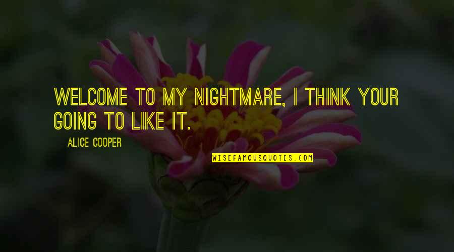 Insanity Quotes By Alice Cooper: Welcome to my nightmare, I think your going