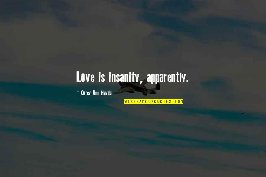 Insanity Quotes By Corey Ann Haydu: Love is insanity, apparently.