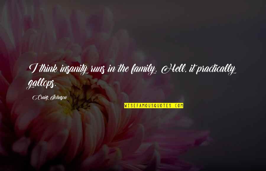 Insanity Quotes By Craig Johnson: I think insanity runs in the family. Hell,