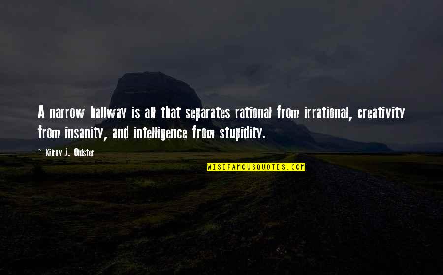 Insanity Quotes By Kilroy J. Oldster: A narrow hallway is all that separates rational