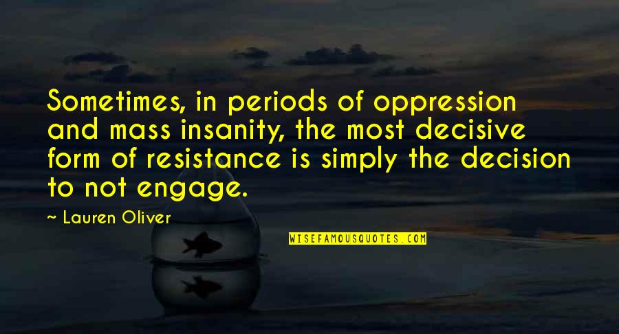 Insanity Quotes By Lauren Oliver: Sometimes, in periods of oppression and mass insanity,