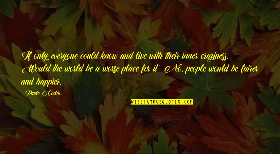 Insanity Quotes By Paulo Coelho: If only everyone could know and live with