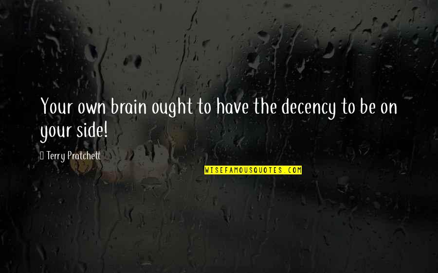 Insanity Quotes By Terry Pratchett: Your own brain ought to have the decency