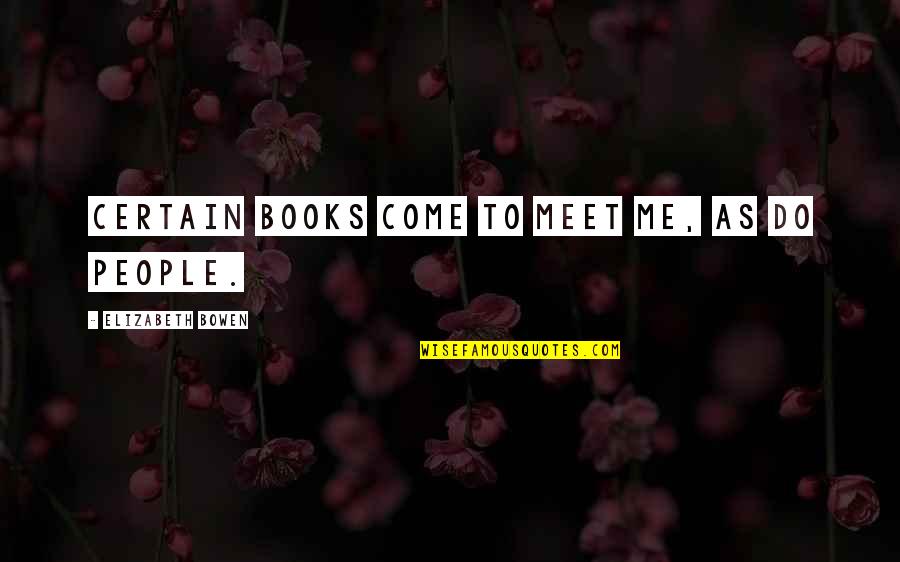 Insanity Repeating Same Behavior Quotes By Elizabeth Bowen: Certain books come to meet me, as do Insanity Repeating Same Behavior Quotes By Elizabeth Bowen: Certain books come to meet me, as do