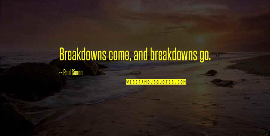 Insanity Workout Quotes By Paul Simon: Breakdowns come, and breakdowns go.