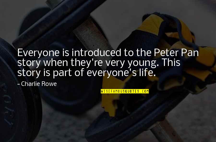 Insanitys Brutality Quotes By Charlie Rowe: Everyone is introduced to the Peter Pan story