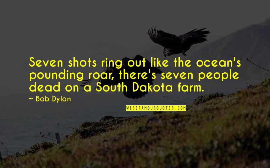 Insanity's Quotes By Bob Dylan: Seven shots ring out like the ocean's pounding