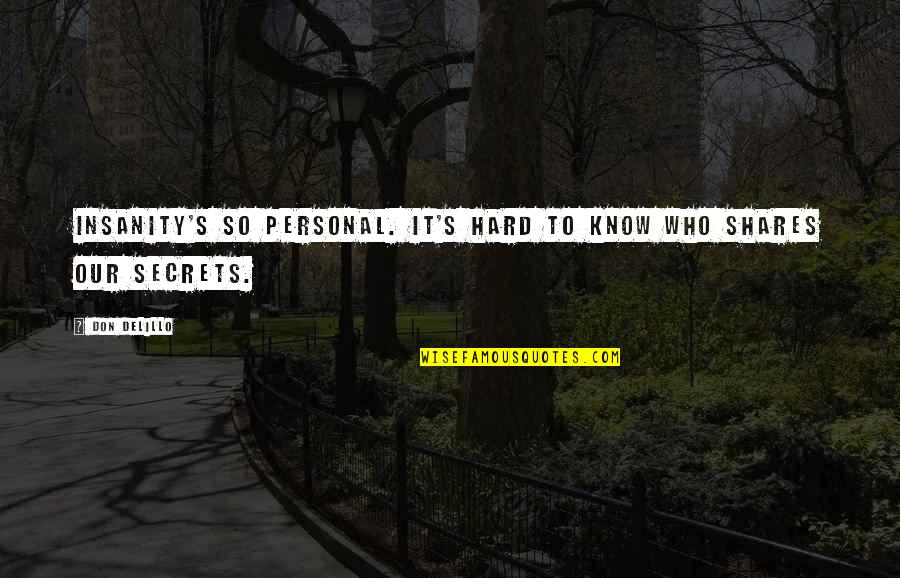 Insanity's Quotes By Don DeLillo: Insanity's so personal. It's hard to know who