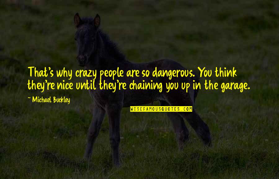 Insanity's Quotes By Michael Buckley: That's why crazy people are so dangerous. You Insanity's Quotes By Michael Buckley: That's why crazy people are so dangerous. You