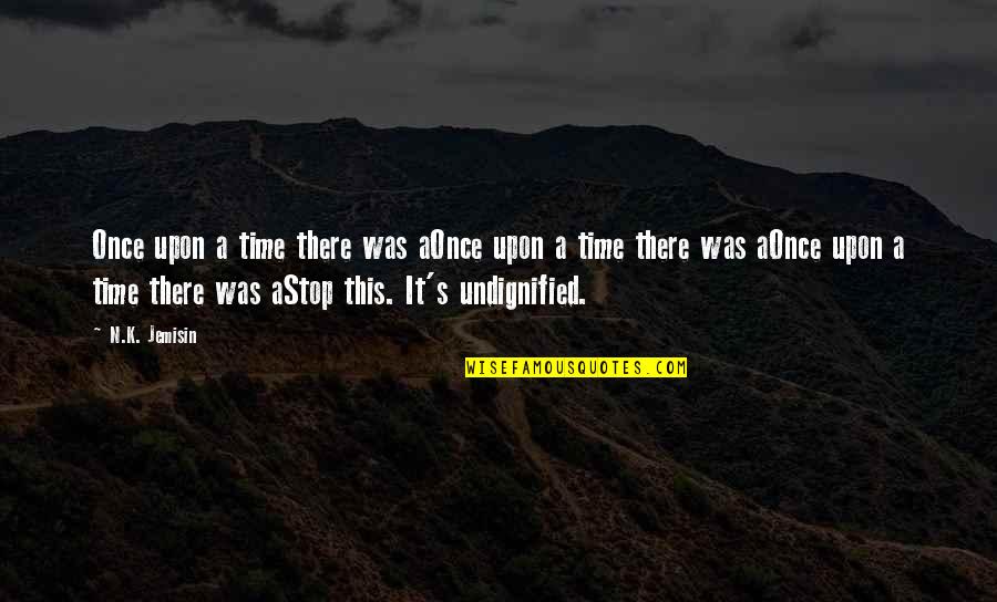 Insanity's Quotes By N.K. Jemisin: Once upon a time there was aOnce upon Insanity's Quotes By N.K. Jemisin: Once upon a time there was aOnce upon