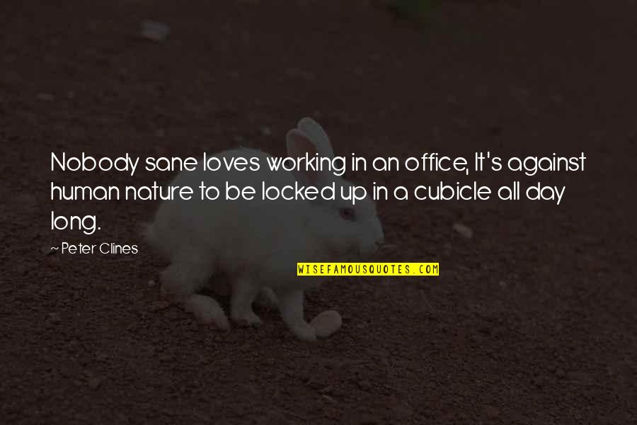 Insanity's Quotes By Peter Clines: Nobody sane loves working in an office, It's