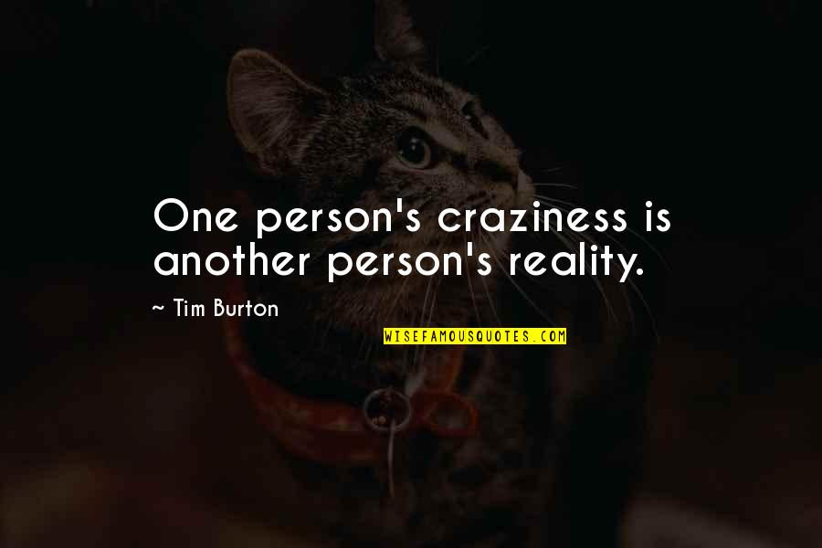 Insanity's Quotes By Tim Burton: One person's craziness is another person's reality. Insanity's Quotes By Tim Burton: One person's craziness is another person's reality.