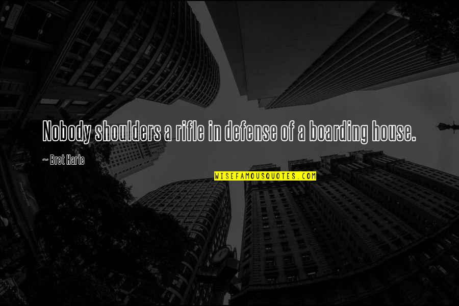 Insanla Hayvan Quotes By Bret Harte: Nobody shoulders a rifle in defense of a