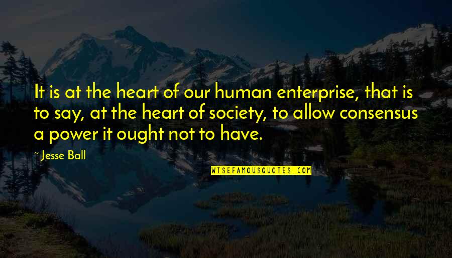 Insanla Hayvan Quotes By Jesse Ball: It is at the heart of our human Insanla Hayvan Quotes By Jesse Ball: It is at the heart of our human