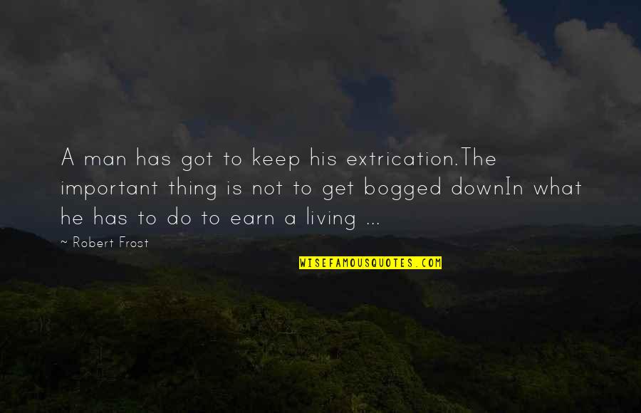 Insanla Hayvan Quotes By Robert Frost: A man has got to keep his extrication.The Insanla Hayvan Quotes By Robert Frost: A man has got to keep his extrication.The
