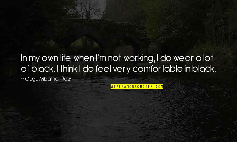 Insanlarda Reme Quotes By Gugu Mbatha-Raw: In my own life, when I'm not working, Insanlarda Reme Quotes By Gugu Mbatha-Raw: In my own life, when I'm not working,