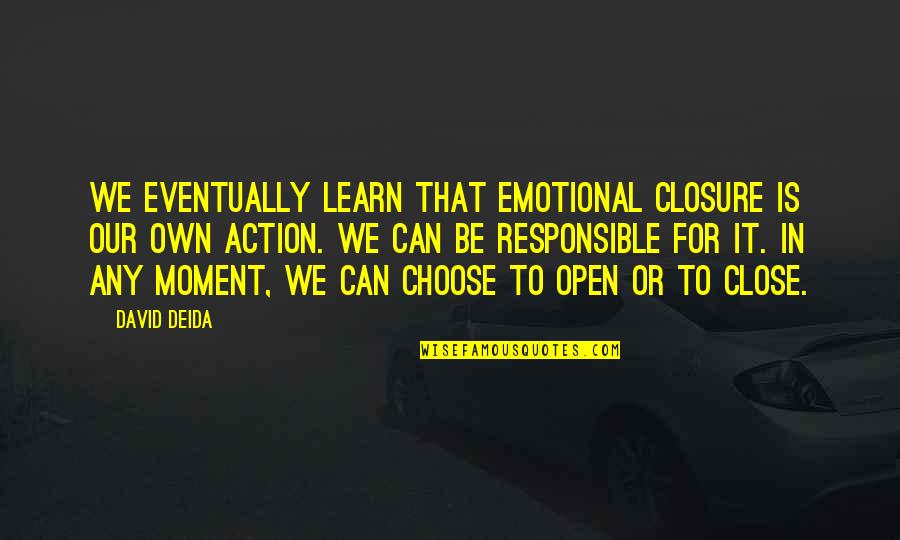 Insanlarla Mehmet Ik Quotes By David Deida: We eventually learn that emotional closure is our Insanlarla Mehmet Ik Quotes By David Deida: We eventually learn that emotional closure is our